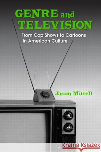 Genre and Television: From Cop Shows to Cartoons in American Culture Mittell, Jason 9780415969031 Routledge - książka