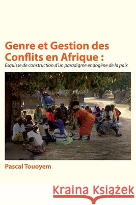 Genre et Gestion des Conflits en Afrique: Esquisse de construction d'un paradigme endog?ne de la paix Pascal Touoyem 9789956552603 Langaa RPCID - książka