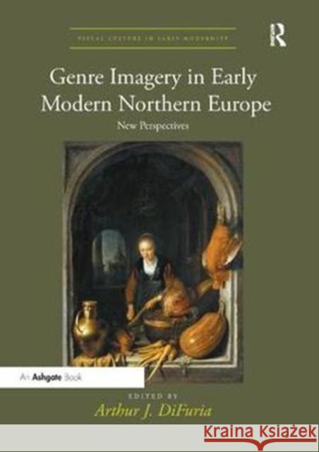 Genre Imagery in Early Modern Northern Europe: New Perspectives Arthur J. DiFuria   9781138352704 Routledge - książka