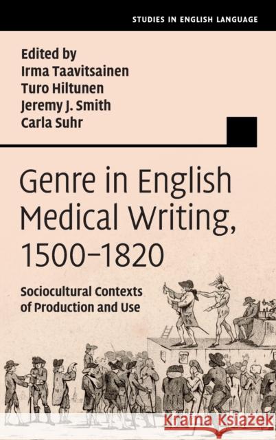 Genre in English Medical Writing, 1500-1820: Sociocultural Contexts of Production and Use Irma Taavitsainen Turo Hiltunen Jeremy J. Smith 9781009100090 Cambridge University Press - książka