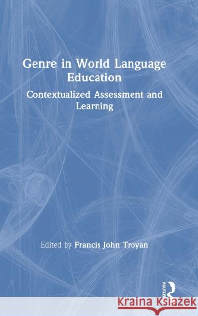 Genre in World Language Education: Contextualized Assessment and Learning Troyan, Francis 9780367336523 Routledge - książka