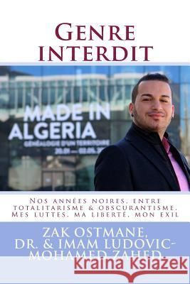 Genre interdit: Nos annees noires, entre totalitarisme & obscurantisme. Mes luttes, ma liberte, mon exil Zahed, Ludovic-Mohamed 9781537725697 Createspace Independent Publishing Platform - książka