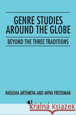 Genre Studies around the Globe: Beyond the Three Traditions Natasha Artemeva 9781490766317 Trafford Publishing - książka