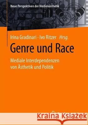 Genre Und Race: Mediale Interdependenzen Von Ästhetik Und Politik Gradinari, Irina 9783658321864 Springer vs - książka