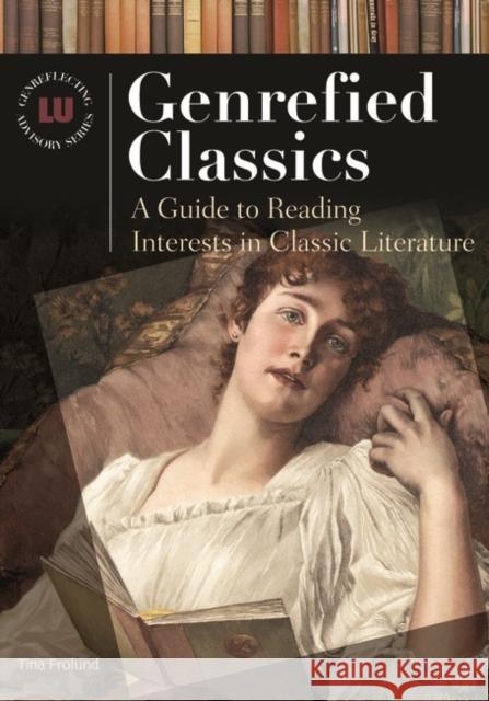 Genrefied Classics: A Guide to Reading Interests in Classic Literature Frolund, Tina 9781591581727 Libraries Unlimited - książka