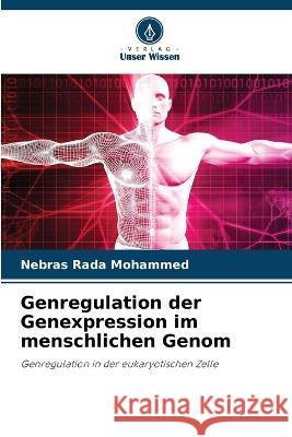 Genregulation der Genexpression im menschlichen Genom Nebras Rada Mohammed 9786205267806 Verlag Unser Wissen - książka