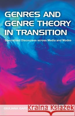 Genres and Genre Theory in Transition: Specialized Discourses Across Media and Modes Garzone, Giuliana 9781612337203 Brown Walker Press (FL) - książka