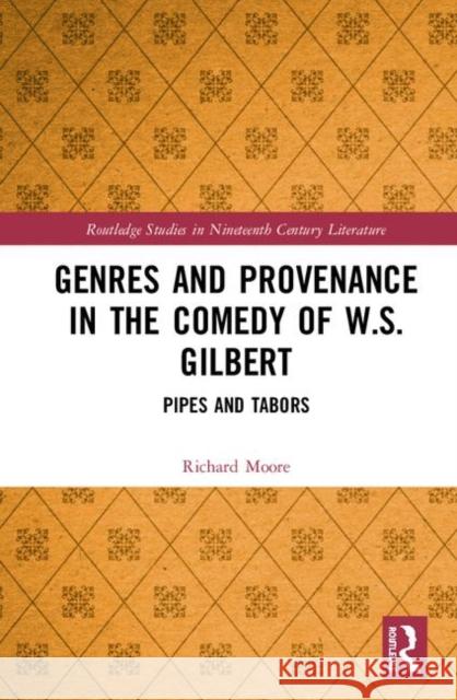 Genres and Provenance in the Comedy of W.S. Gilbert: Pipes and Tabors Richard Moore 9780367366216 Routledge - książka