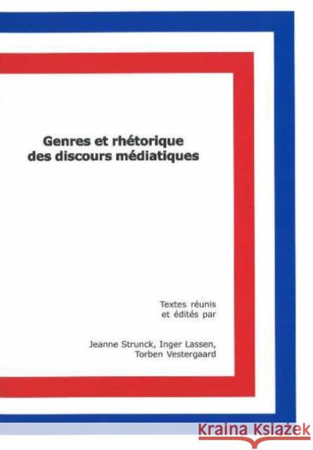 Genres et rhétorique des discours médiatiques Jeanne Strunck, Inger Lassen, Torben Vestergaard 9788773077214 Aarhus University Press - książka