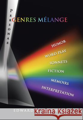Genres Mélange: Humor, Word Play, Personae, Sonnets, Fiction, Memoirs, Interpretation Edward R Levenson 9781543453270 Xlibris - książka