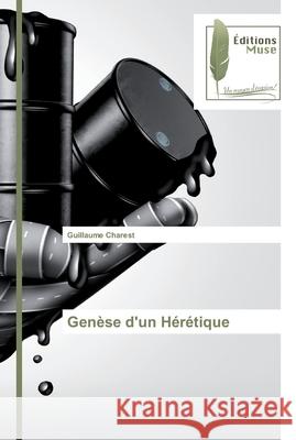 Genèse d'un Hérétique Charest, Guillaume 9786202294751 Editions Muse - książka