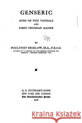 Genseric, King of the Vandals and First Prussian Kaiser Poultney Bigelow 9781533573230 Createspace Independent Publishing Platform - książka