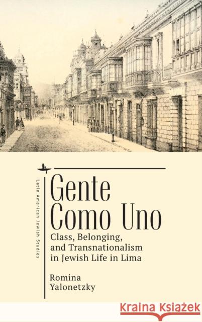 Gente Como Uno: Class, Belonging, and Transnationalism in Jewish Life in Lima Romina Yalonetzky 9781644697429 Academic Studies Press - książka