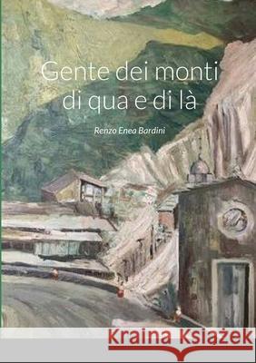 Gente dei monti di qua e di là Bardini, Renzo Enea 9781716594410 Lulu.com - książka