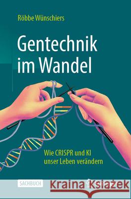 Gentechnik Im Wandel: Wie Crispr Und KI Unser Leben Ver?ndern R?bbe W?nschiers 9783662714096 Springer - książka