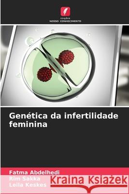 Genética da infertilidade feminina Abdelhedi, Fatma, Sakka, Rim, Keskes, Leila 9786208666637 Edições Nosso Conhecimento - książka