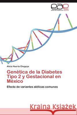 Genética de la Diabetes Tipo 2 y Gestacional en México Huerta Chagoya, Alicia 9783659064791 Editorial Acad Mica Espa Ola - książka