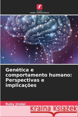 Gen?tica e comportamento humano: Perspectivas e implica??es Ruby Jindal 9786207893300 Edicoes Nosso Conhecimento - książka