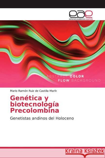 Genética y biotecnología Precolombina : Genetistas andinos del Holoceno Ruiz de Castilla Marín, Mario Ramón 9786139435319 Editorial Académica Española - książka