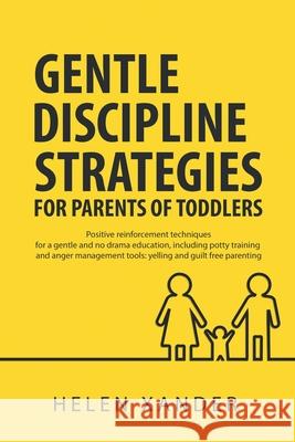 Gentle Discipline Strategies for Parents of Toddlers: Positive Parenting and Reinforcement Techniques for No Drama Education, including Potty Training Helen Xander 9781087903545 Motherhood Moods - książka