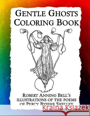 Gentle Ghosts Coloring Book: Robert Anning Bell's illustrations of the poems of Percy Bysshe Shelley Bow, Frankie 9781943476411 Hawaiian Heritage Press - książka