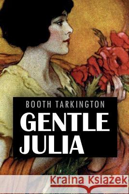 Gentle Julia: Illustrated Booth Tarkington C. Allan Gilbert Worth Brehm 9781530529667 Createspace Independent Publishing Platform - książka