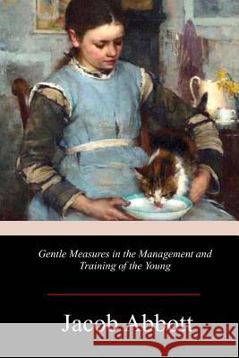 Gentle Measures in the Management and Training of the Young Jacob Abbott 9781978135376 Createspace Independent Publishing Platform - książka