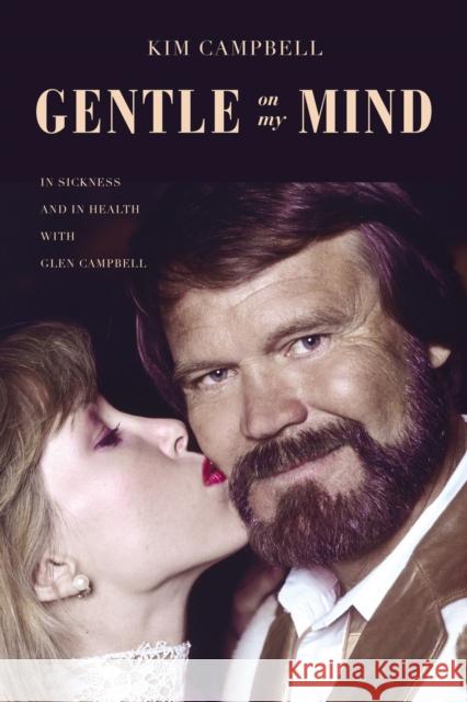 Gentle on My Mind: In Sickness and in Health with Glen Campbell Kim Campbell 9781400217878 Thomas Nelson - książka