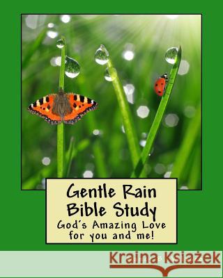 Gentle Rain Bible Study: God's Amazing Love for you and me! Velasco, Nancy B. 9781987496420 Createspace Independent Publishing Platform - książka