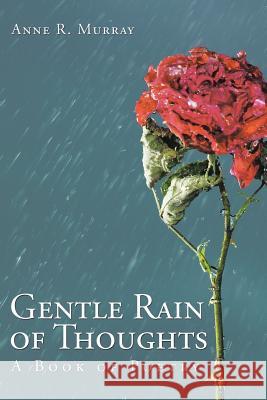 Gentle Rain of Thoughts: A Book of Poetry Anne R. Murray 9781504960496 Authorhouse - książka