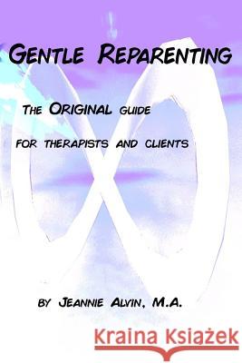 Gentle Reparenting: The Original Guide for Therapists and Clients Jeannie Alvin 9781720187004 Independently Published - książka