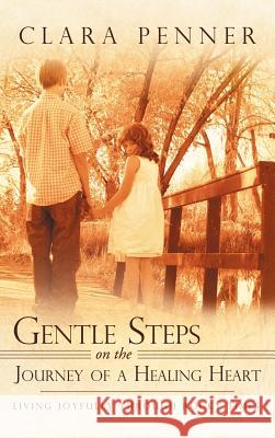 Gentle Steps on the Journey of a Healing Heart: Living Joyfully Through Rocky Times Penner, Clara 9781452541259 Balboa Press - książka