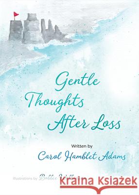 Gentle Thoughts After Loss Carol Hamblet Adams Bobbie Wilkinson 9780736989015 Harvest House Publishers - książka