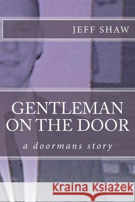 Gentleman on the Door: a doormans story Shaw, Jeff 9781494748524 Createspace - książka