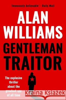 Gentleman Traitor: The explosive thriller about the greatest spy of all time... Alan Williams 9781913335816 Sapere Books - książka