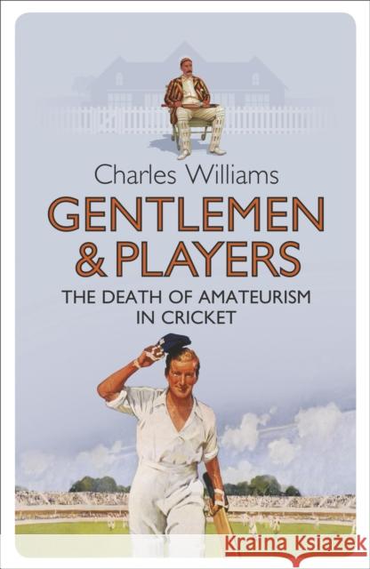 Gentlemen & Players: The Death of Amateurism in Cricket Williams, Charles 9780753829271  - książka