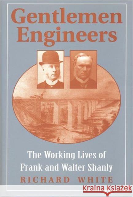 Gentlemen Engineers: The Careers of Frank and Walter Shanly White, Richard 9780802008879 University of Toronto Press - książka