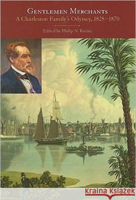 Gentlemen Merchants: A Charleston Family's Odyssey, 1828-1870 Racine, Philip N. 9781572336162 University of Tennessee Press - książka
