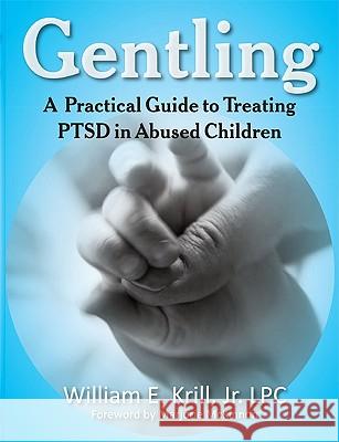 Gentling: A Practical Guide to Treating Ptsd in Abused Children William E Krill, Marjorie McKinnon 9781615990030 Loving Healing Press - książka