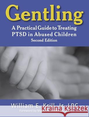 Gentling: A Practical Guide to Treating Ptsd in Abused Children, 2nd Edition Krill, William E. 9781615991068 Loving Healing Press - książka