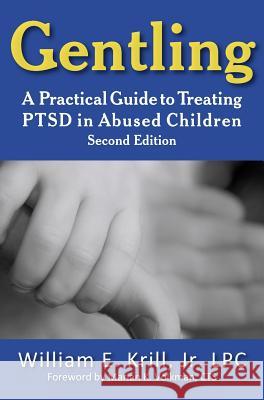 Gentling: A Practical Guide to Treating Ptsd in Abused Children, 2nd Edition Krill, William E. 9781615991075 Loving Healing Press - książka