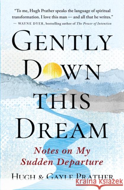 Gently Down This Dream: Notes on My Sudden Departure Prather, Hugh 9781608688418 New World Library - książka