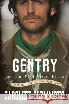 Gentry And The Mail Order Bride: Texas Hill Country Mail Order Brides Caroline Clemmons 9798844559198 Independently Published - książka