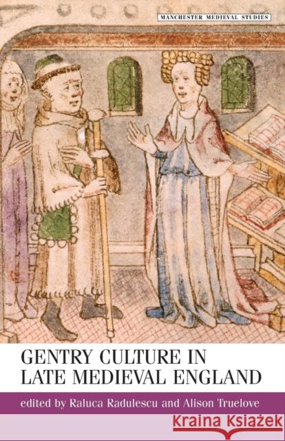 Gentry Culture in Late Medieval England Radulescu, Raluca 9780719068256 Manchester University Press - książka