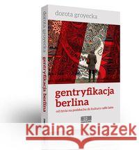 Gentryfikacja Berlina Groytecka Dorota 9788363434328 Katedra Wydawnictwo Naukowe - książka