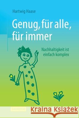 Genug, Für Alle, Für Immer: Nachhaltigkeit Ist Einfach Komplex Haase, Hartwig 9783658312190 Springer Fachmedien Wiesbaden - książka