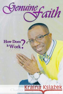 Genuine Faith: How Does It Work? Mr Charles Douglas Dantzler 9781986876926 Createspace Independent Publishing Platform - książka