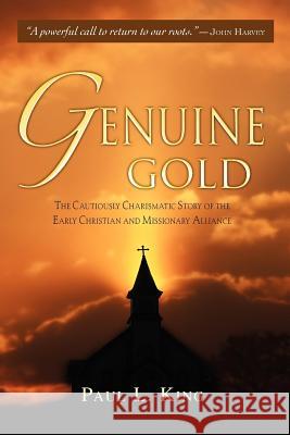 Genuine Gold: The Cautiously Charismatic Story of the Early Christian and Missionary Alliance King, Paul L. 9780978535209 Word & Spirit Press - książka
