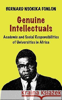 Genuine Intellectuals. Academic and Social Responsibilities of Universities in Africa Fonlon, Bernard Nsokika 9789956558599 Langaa Rpcig - książka
