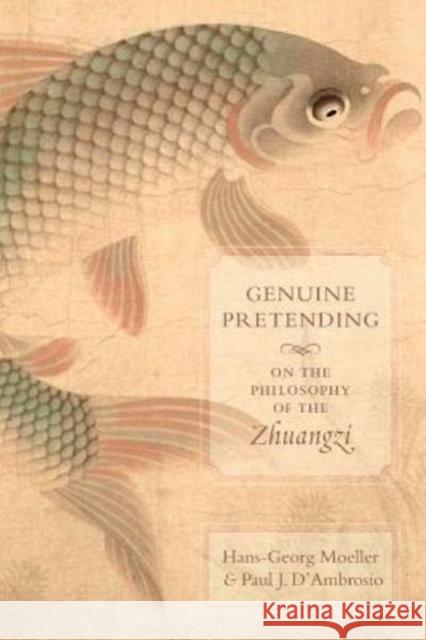 Genuine Pretending: On the Philosophy of the Zhuangzi Paul J. D'Ambrosio 9780231183994 Columbia University Press - książka